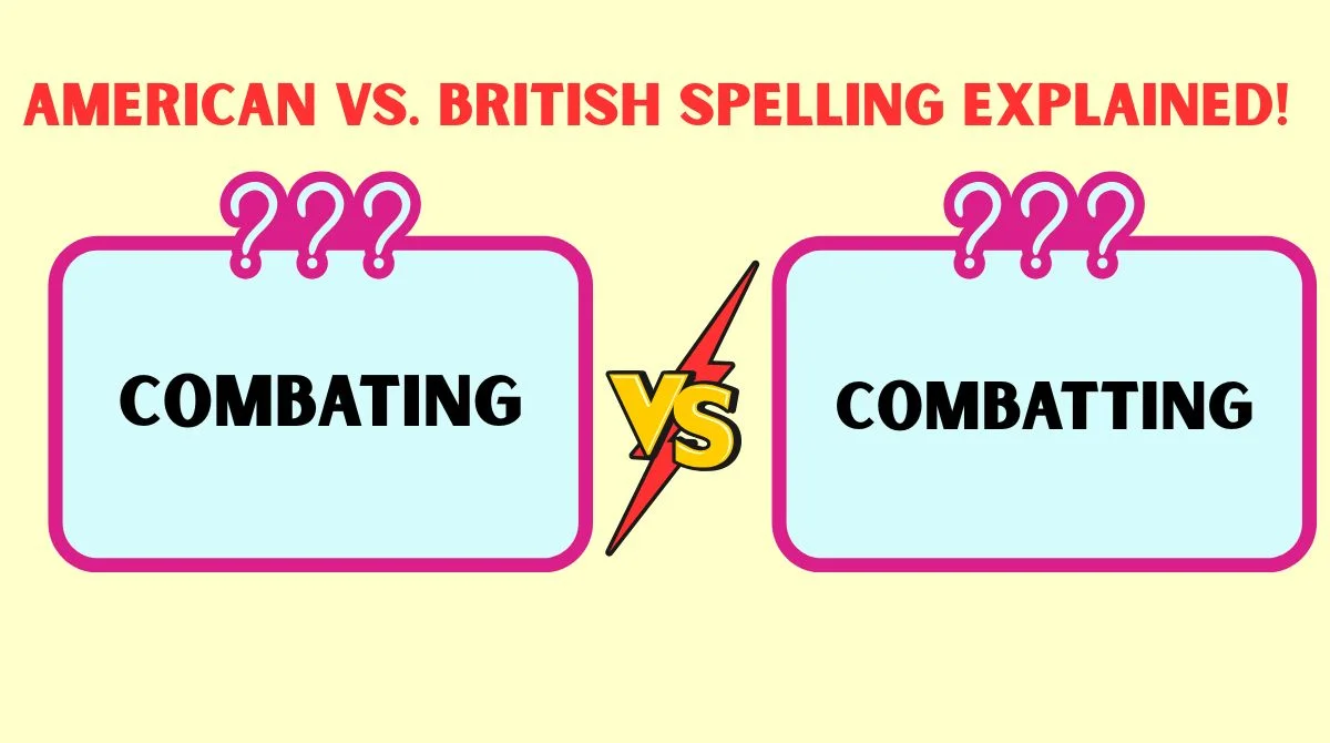 Combatting or Combating, Which Spelling Is Correct