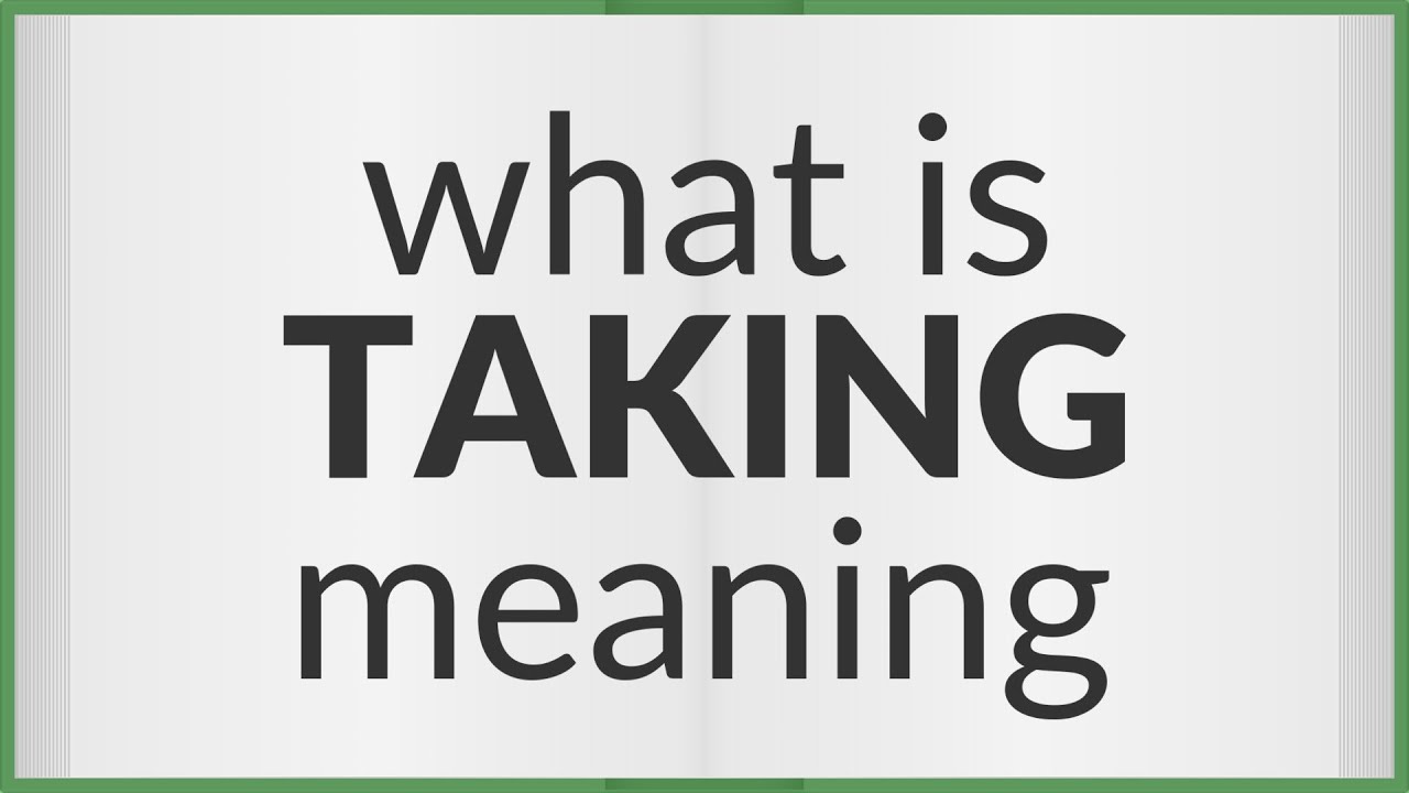 Taking Meaning: What It Really Means and How to Use It Correctly