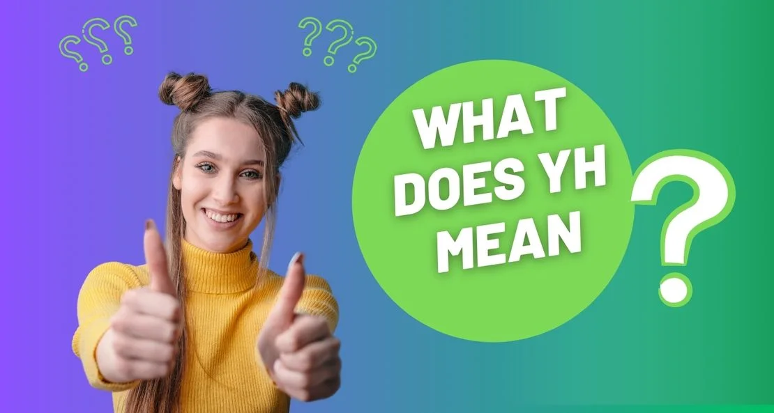 What Does YH Mean, Complete Guide to Its Meaning in Texting and Social Media