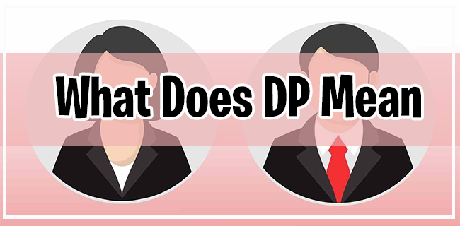Meaning for DP, What DP Really Means on Social Media and Online